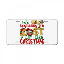 It's Beginning To Cost A Lot Like Christmas License Plate