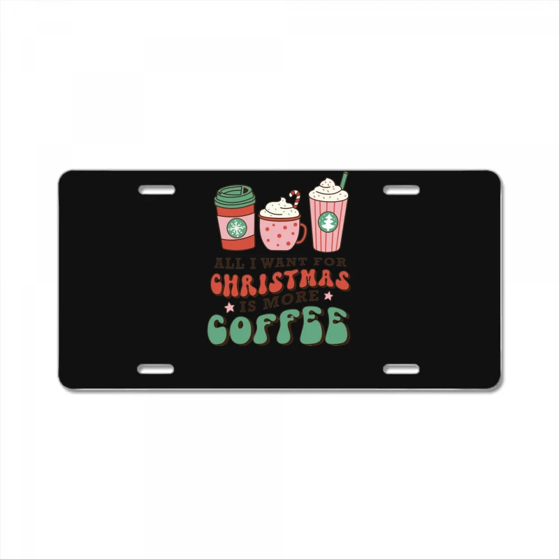 All I Want For Christmas Is More Coffee Retro Groo License Plate 3 All I Want For Christmas Is More Coffee Retro Groo License Plate